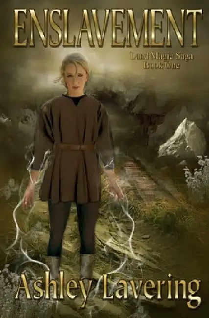 Enslavement: Land Magic Saga Book One by Ashley Lavering