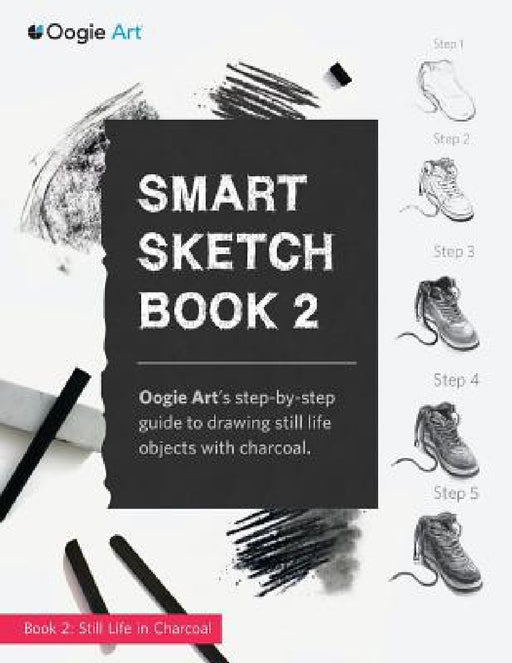 Smart Sketch Book 2: Oogie Art's step-by-step guide to drawing still life objects in charcoal by Wook Choi, Clara Lu