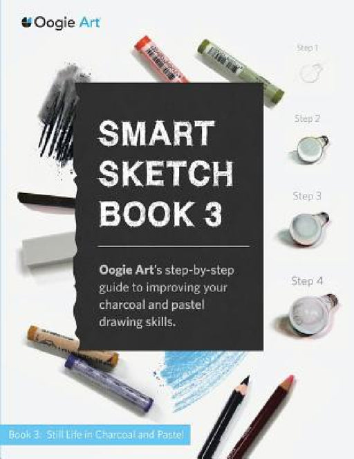 Smart Sketch Book 3: Oogie Art's step-by-step guide to drawing still life objects with charcoal and soft pastels by Wook Choi, Clara Lu