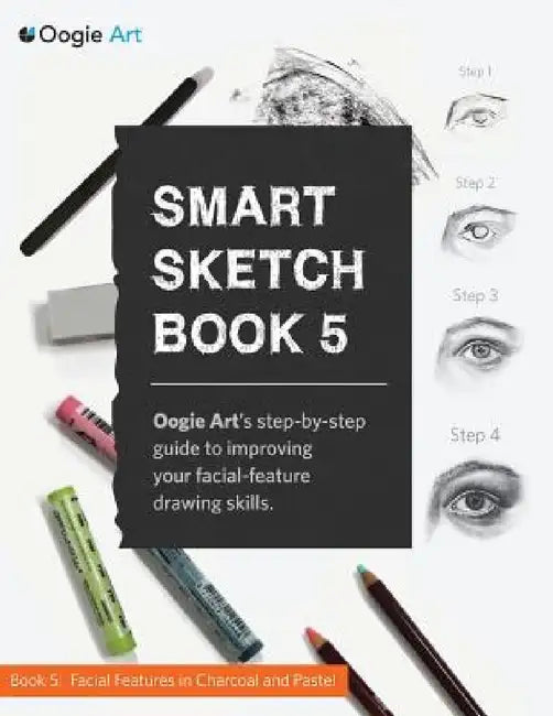 Smart Sketch Book 5: Oogie Art's step-by-step guide to drawing facial features in charcoal and pastel. by Wook Choi, Clara Lu