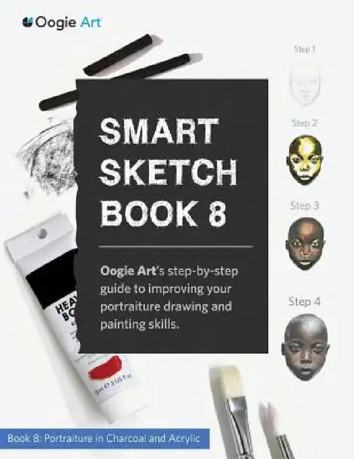 Smart Sketch Book 8: Oogie Art's step-by-step guide to drawing portraits in charcoal and acrylic. by Wook Choi, Clara Lu