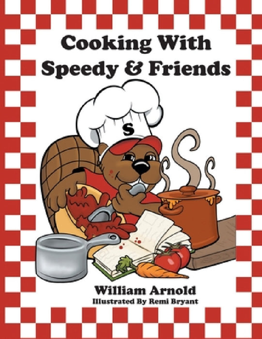 Cooking With Speedy & Friends by William Arnold, Remi Bryant