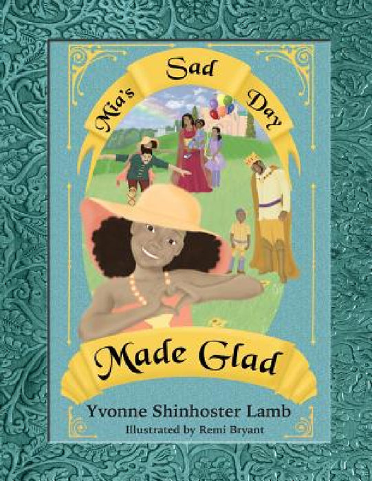 Mia's Sad Day Made Glad by Yvonne Shinhoster Lamb, Remi Bryant