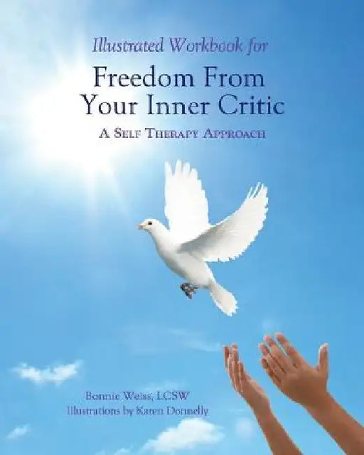Illustrated Workbook for Freedom from Your Inner Critic: : A Self Therapy Approch by Karen Donnelly