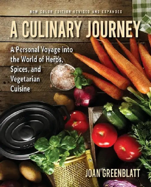A Culinary Journey: A Personal Voyage Into the World of Herbs, Spices, and Vegetarian Cuisine by Joan Greenblatt