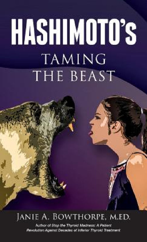 Hashimoto's: Taming the Beast by Janie A. Bowthorpe