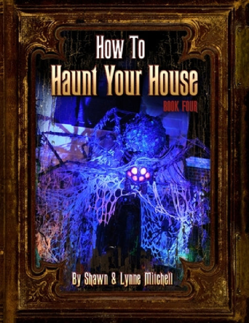 How to Haunt Your House, Book Four by Lynne Mitchell, Shawn Mitchell
