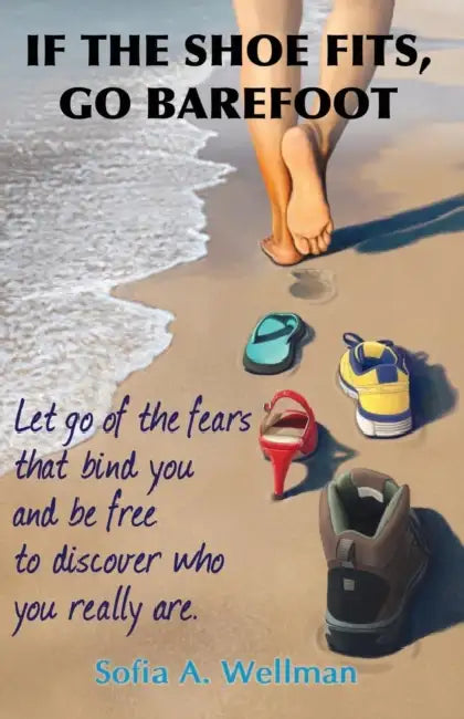 If the Shoe Fits, Go Barefoot by Sofia A. Wellman