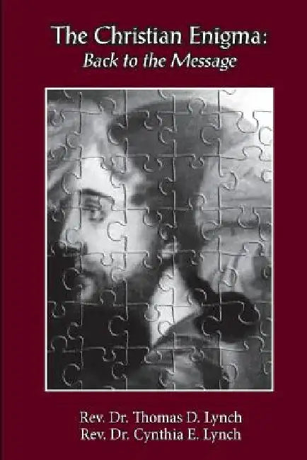 The Christian Enigma: Back to the Message by Cynthia E. Lynch