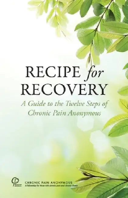 Recipe for Recovery: A Guide to the Twelve Steps of Chronic Pain Anonymous by Chronic Pain Anonymous Service Board