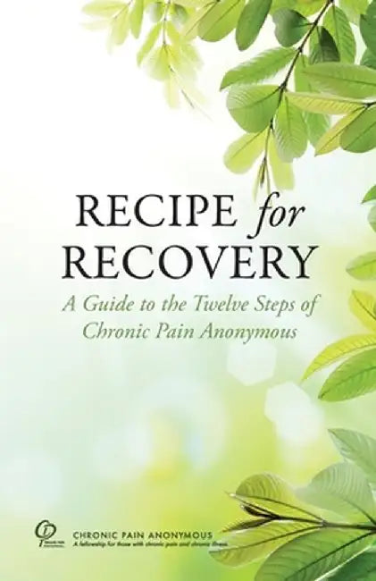 Recipe for Recovery: A Guide to the Twelve Steps of Chronic Pain Anonymous by Chronic Pain Anonymous Service Board
