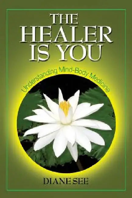 The Healer Is You: Understanding Mind-Body Medicine by Ted Cabarga