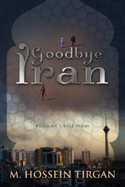 Goodbye Iran by Michael Hossein Tirgan