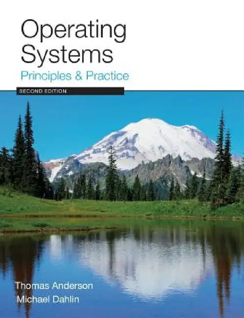 Operating Systems: Principles and Practice by Thomas Anderson, Michael Dahlin