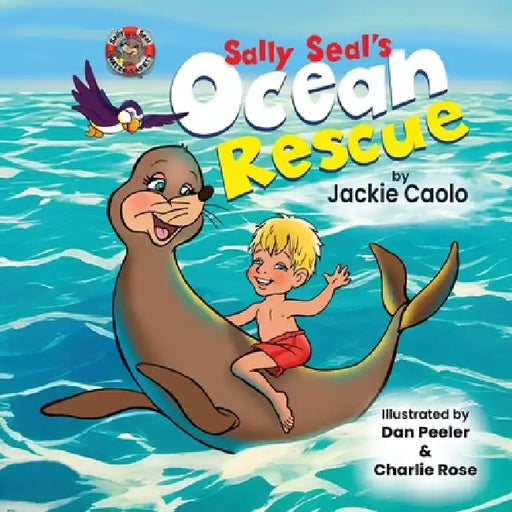 Sally Seal's Ocean Rescue: Introducing Young Children Age 3-9 to Water Safety in a Fun-Filled Adventure by Jackie Caolo, Dan Peeler