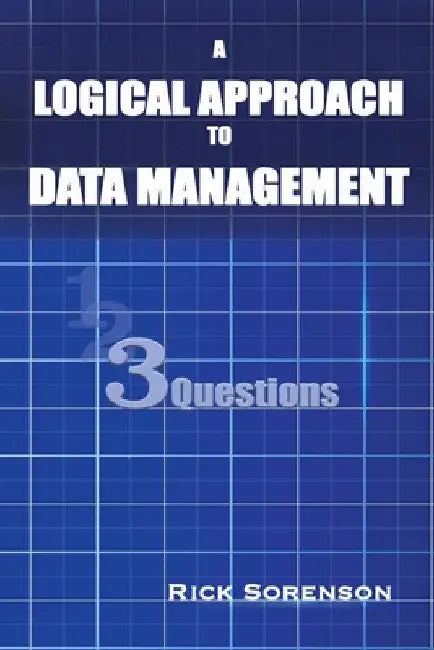 A Logical Approach To Data Management: 3 Questions by Rick Sorenson