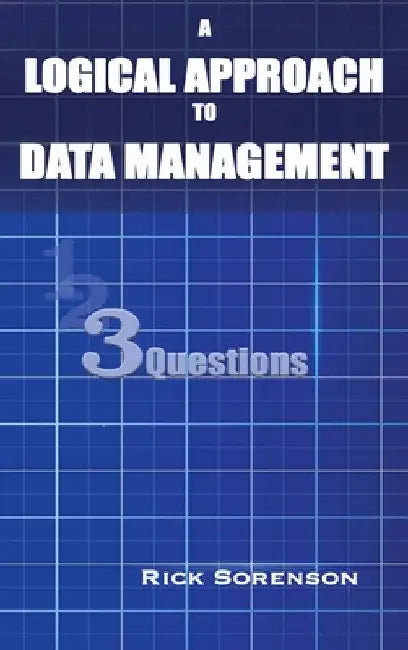 A Logical Approach To Data Management: 3 Questions by Rick Sorenson