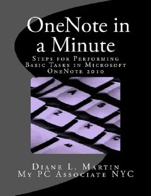 OneNote in a Minute: A Quick Tutorial by Diane L. Martin
