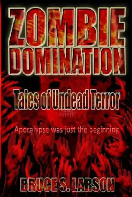 Zombie Domination: Tales of Undead Terror by Bruce S. Larson