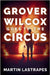 Grover Wilcox Goes to the Circus by Lastrapes, Martin