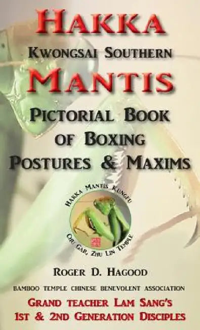Hakka Mantis: Pictorial Book of Boxing Postures & Maxims by Roger D. Hagood, Charles Alan Clemens, Huang Yan