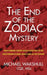 The End of the Zodiac Mystery: How Forensic Science Helped Solve One of the Most Infamous Serial Killer Cases of the Century by Michael N. Wakshull, Jan Tucker