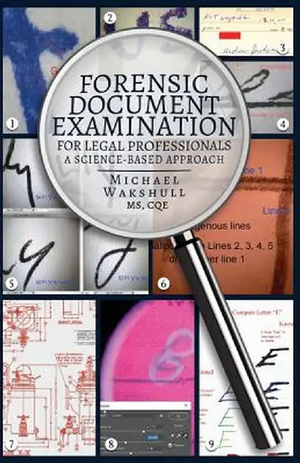 Forensic Document Examination for Legal Professionals: A Science-Based Approach by Michael Wakshull