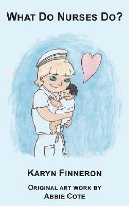 What Do Nurses Do? by Finneron Karyn, Cote Abbie