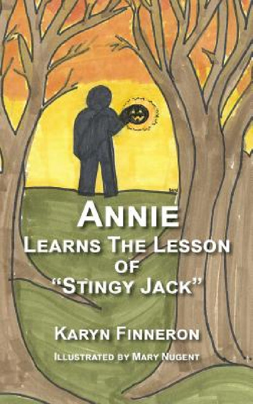 ANNIE LEARNS THE LEGEND OF "STINGY jACK" by Karyn Finneron, Mary Nugent