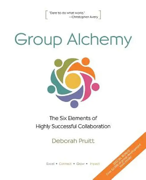 Group Alchemy: The Six Elements of Highly Successful Collaboration by Deborah Pruitt