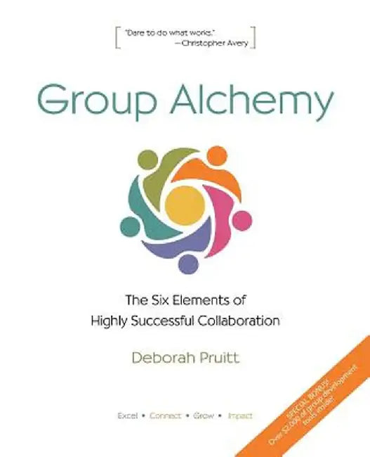 Group Alchemy: The Six Elements of Highly Successful Collaboration by Deborah Pruitt