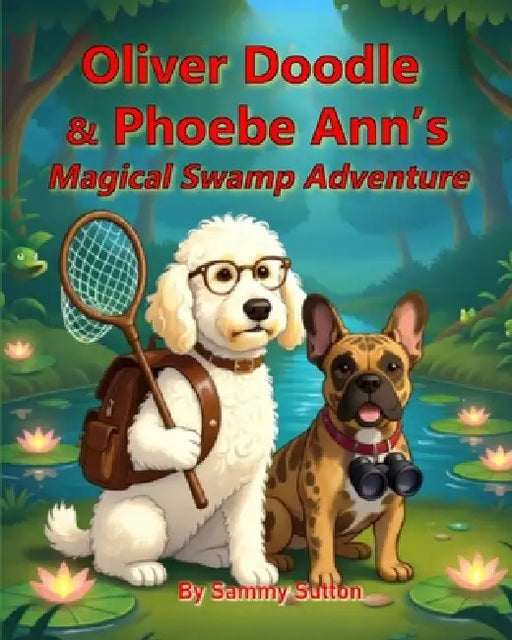 Oliver Doodle and Phoebe Ann's Magical Swamp Adventure by Sammy Sutton, Sammy Sutton