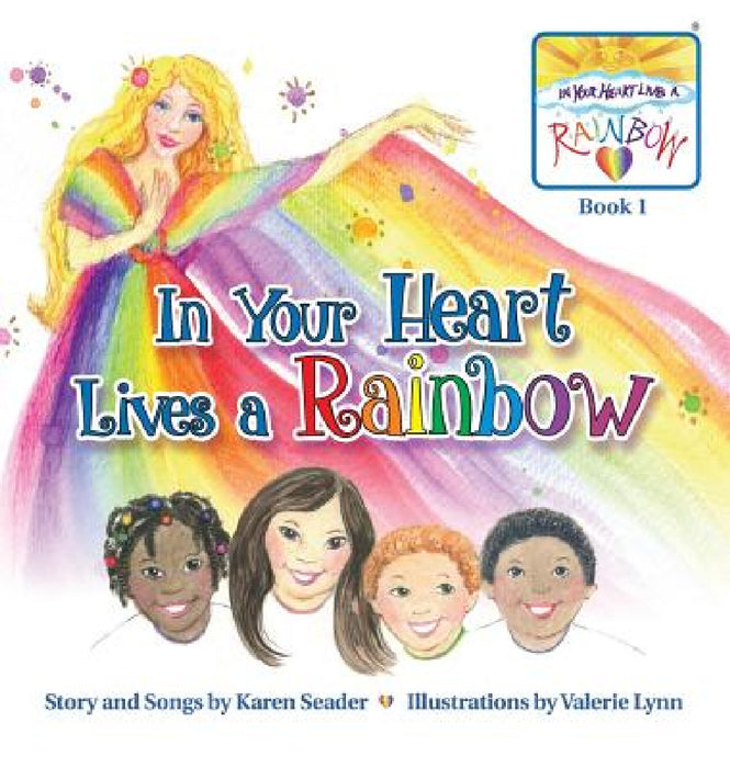 In Your Heart Lives a Rainbow: Book 1 by Karen Seader, Valerie Lynn