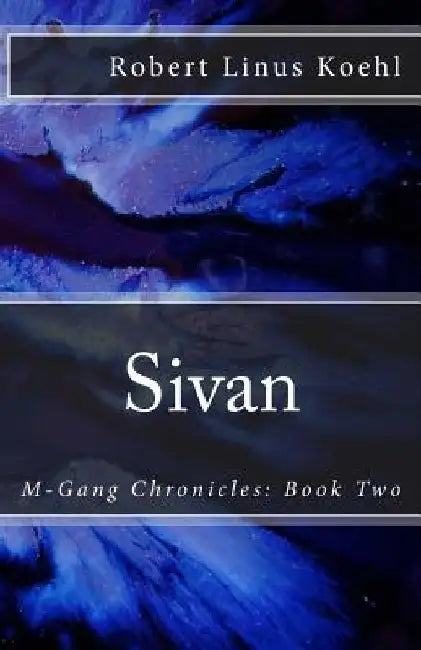 Sivan: M-Gang Chronicles: Book Two by Robert Linus Koehl