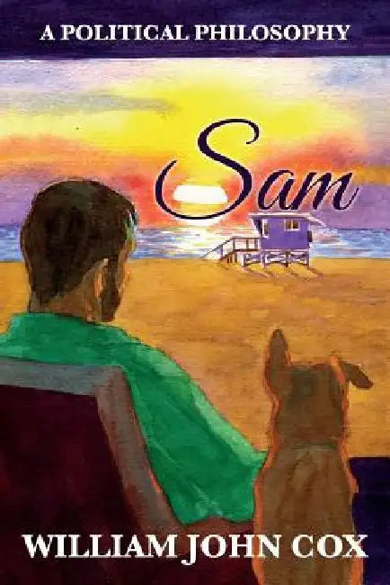 Sam: A Political Philosophy by William John Cox