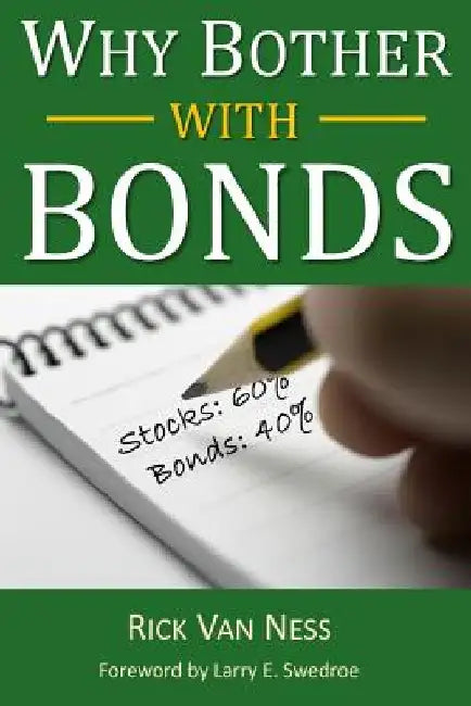 Why Bother With Bonds: A Guide To Build All-Weather Portfolio Including CDs, Bonds, and Bond Funds--Even During Low Interest Rates by Larry E. Swedroe