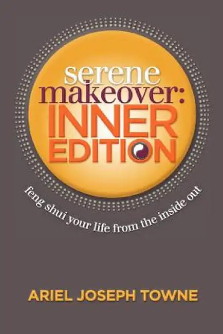Serene Makeover: Inner Edition by Ariel Joseph Towne