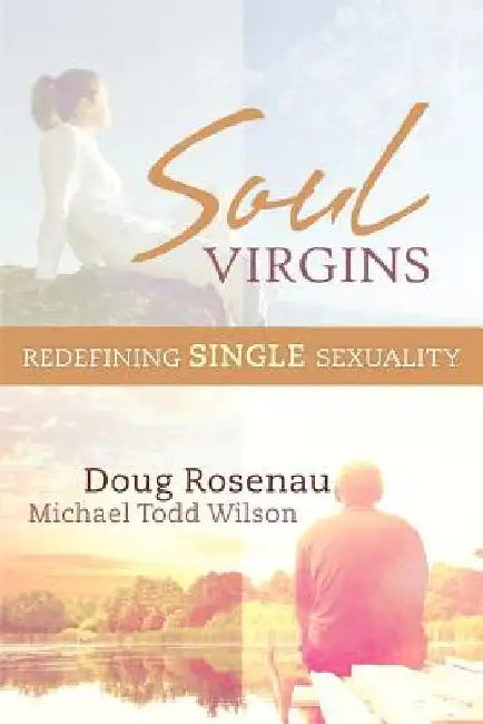 Soul Virgins: Redefining Single Sexuality by Michael Todd Wilson