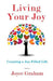 Living Your Joy: Creating a Joy-Filled Life by Joyce Graham