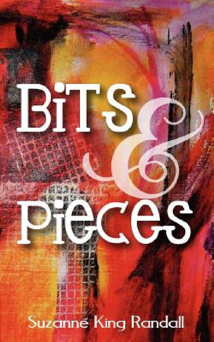 Bits & Pieces by Suzanne King Randall