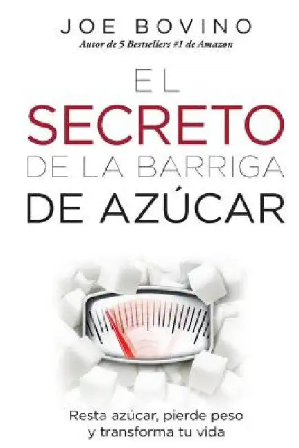 El Secreto de la Barriga de Azucar: Resta azucar, pierde peso y transforma tu vida by Joe Bovino