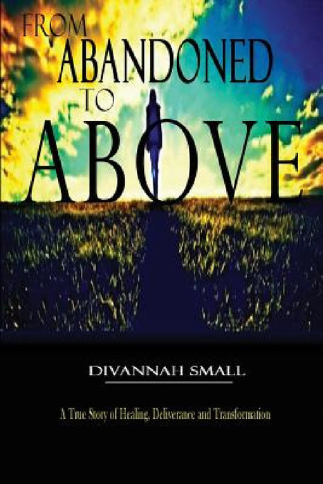 From Abandoned To Above by Divannah Small