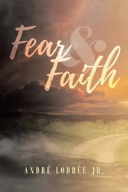 Fear & Faith by Andre Lodree
