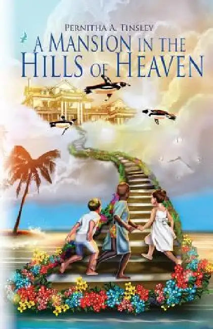A Mansion in the Hills of Heaven by Pernitha a. Tinsley
