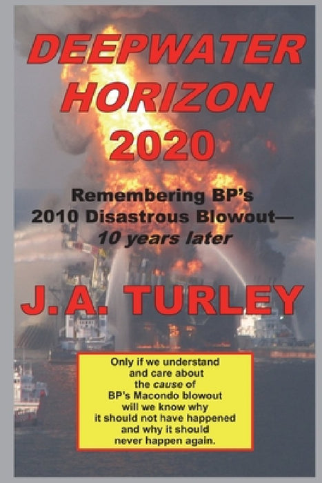 Deepwater Horizon 2020: Remembering BP's 2010 Disastrous Blowout-10 Years Later by J. A. Turley