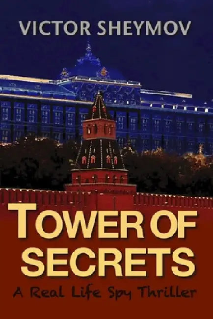 Tower of Secrets: A Real Life Spy Thriller by Victor Sheymov