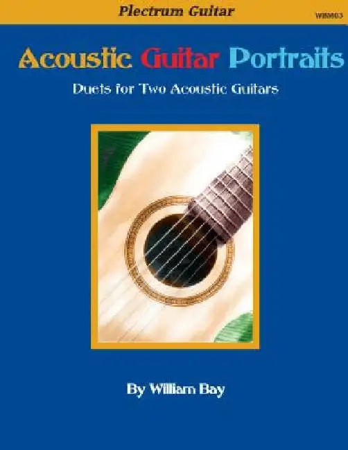 Acoustic Guitar Portraits: Duets for Two Acoustic Guitars by William a. Bay