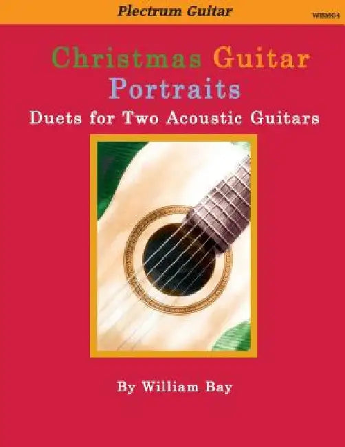 Christmas Guitar Portraits: Duets for Two Acoustic Guitars by William a. Bay