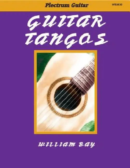 Guitar Tangos: For Plectrum Guitar by William a. Bay
