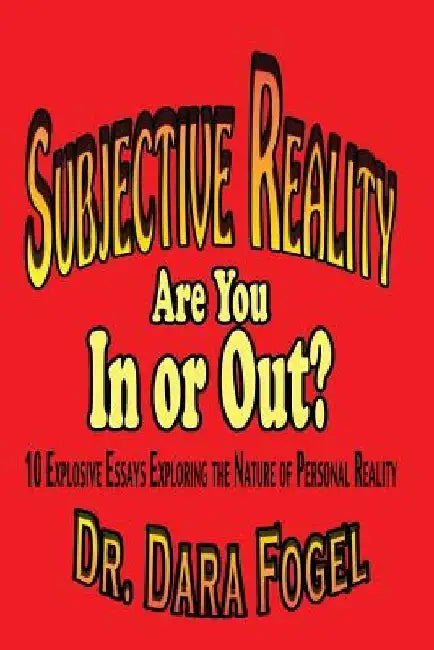 Subjective Reality: Are You In or Out? by Dara Fogel Ph. D.